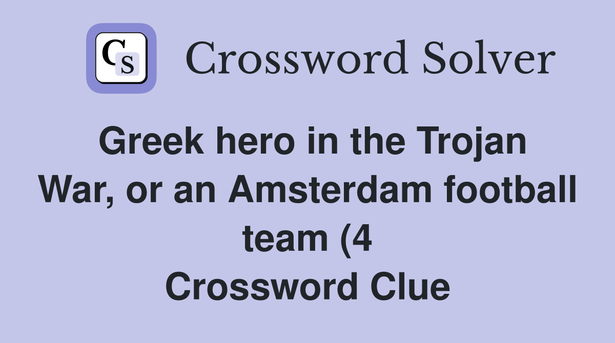Greek hero in the Trojan War or an Amsterdam football team (4 Greek hero in the Trojan War or an Amsterdam football team (4